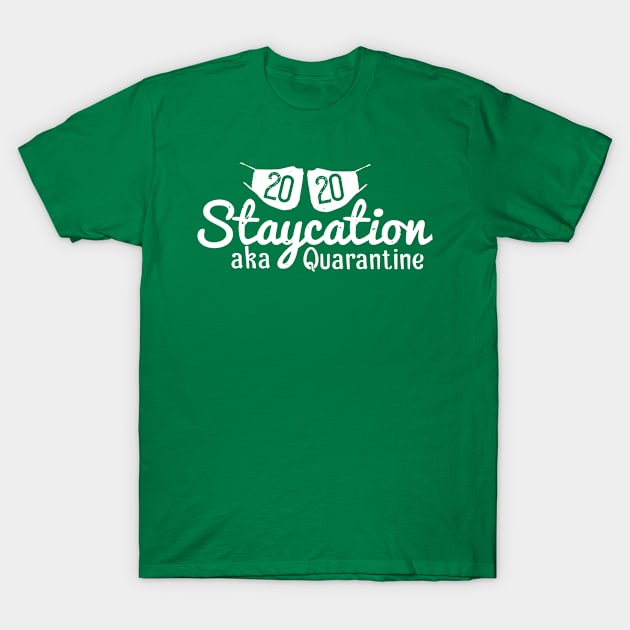 2020 Quarantine Staycation T-Shirt by Say It With Yo Tee